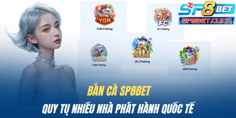 Bắn cá SP8BET quy tụ nhiều nhà phát hành quốc tế