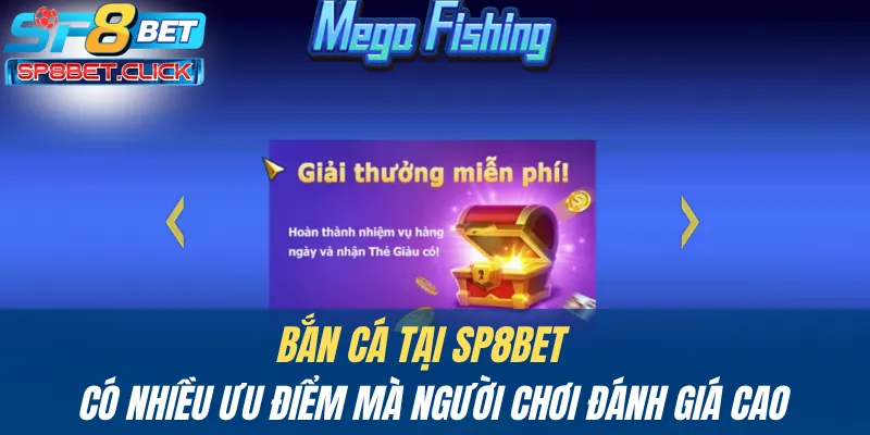 Bắn cá tại SP8BET có nhiều ưu điểm mà người chơi đánh giá cao