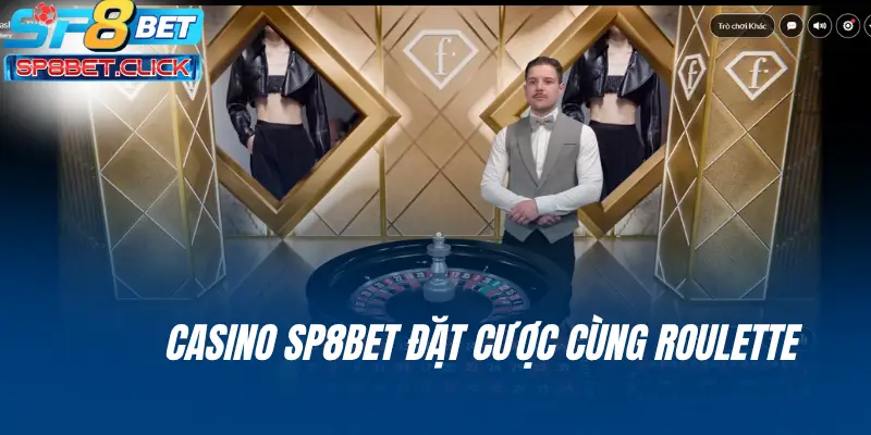 Casino SP8BET đặt cược cùng roulette