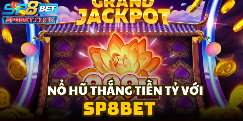 Nổ hũ thắng tiền tỷ với SP8BET