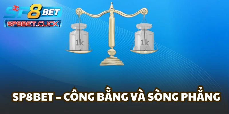 SP8BET - Công bằng và sòng phẳng