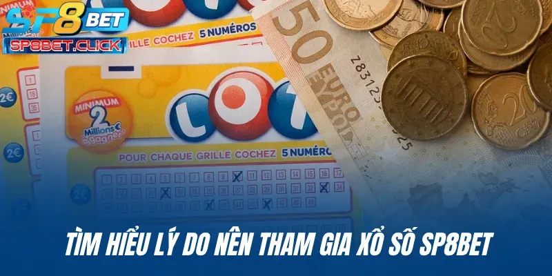 Tìm hiểu lý do nên tham gia xổ số SP8BET