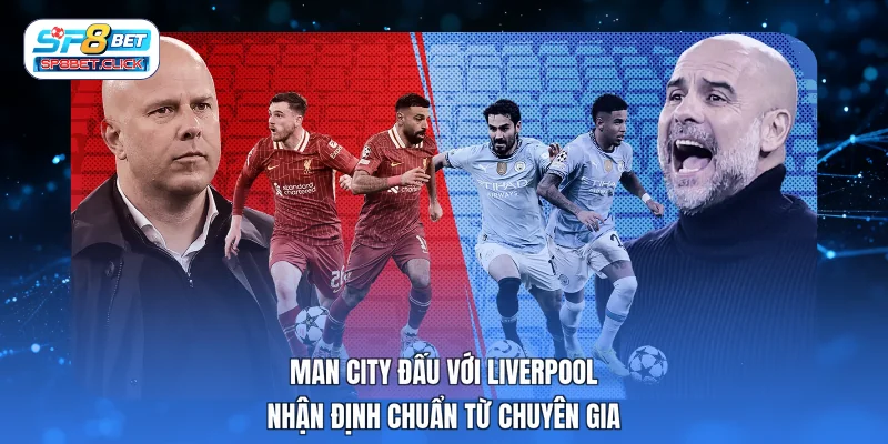 Man City đấu với Liverpool
